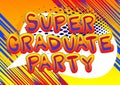 Super Graduate Party - Comic book style text. Royalty Free Stock Photo