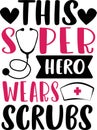 This super hero wears scrubs. Nurse saying and quote design