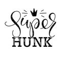 Super hunk - vector illustration with black lettering and doodle crown isolated on white background