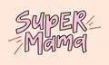 Super mama - hand-drawn quote. Creative lettering illustration. Royalty Free Stock Photo