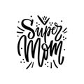 Super mom - hand drawn illustration for mothers day. Vector concept with black letters and graphic elements on withe Royalty Free Stock Photo