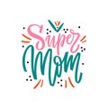 Super mom - hand drawn illustration for mothers day. Vector concept with black letters and graphic elements on withe Royalty Free Stock Photo