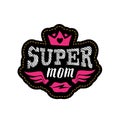 Super Mom. Print or patch for t-shirt with lettering. Happy moth Royalty Free Stock Photo