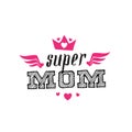 Super Mom. Print for t-shirt with lettering. Happy mother`s day.