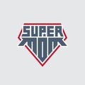 Super Mom. Print for t-shirt with original lettering. Happy mother`s day. Superhero logo template. My mother is super hero Royalty Free Stock Photo