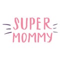 Super mommy, Calligraphic Letterings signs set, printable phrase set. Vector illustration