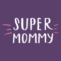 Super mommy, Calligraphic Letterings signs set, printable phrase set. Vector illustration