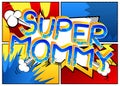 Super Mommy - Comic book style cartoon text.