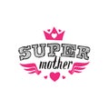 Super Mother. Print for t-shirt with lettering. Happy mother`s day greeting card