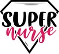 Super nurse. Nurse saying and quote design