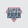 Super Papa - t-shirt print. Happy father`s day. Vector illustration. Patch with lettering. My daddy is a super hero Royalty Free Stock Photo