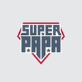 Super Papa - t-shirt print. Happy father`s day. Vector. Patch with lettering and stars. My daddy is a super hero