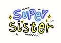 Super Sister with Lettering Typography and Doodle Drawing. Hand Written Font Isolated on White Background. T-shirt Print