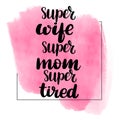 Super wife, super mom, super tired