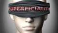 Superficiality can make us blind - pictured as word Superficiality on a blindfold to symbolize that it can cloud perception, 3d Royalty Free Stock Photo