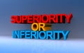 superiority or inferiority on blue