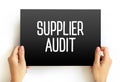 Supplier Audit - supplier approval process that manufacturers and retailers conduct when taking on new suppliers, text concept on