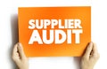 Supplier Audit - supplier approval process that manufacturers and retailers conduct when taking on new suppliers, text concept on