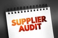 Supplier Audit - supplier approval process that manufacturers and retailers conduct when taking on new suppliers, text concept on