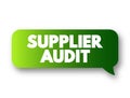 Supplier Audit - supplier approval process that manufacturers and retailers conduct when taking on new suppliers, text concept