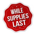 While supplies last label or sticker Royalty Free Stock Photo