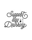 support day drinking. Hand drawn typography poster design Royalty Free Stock Photo