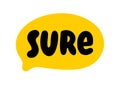 SURE text on talk shape. Vector illustration speech bubble