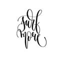 Surf more - hand lettering inscription text positive quote