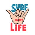 Surf is my life. Illustration of human hand with shaka sign. Design element for poster, card, banner, sign, emblem. Royalty Free Stock Photo