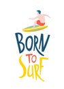 Surfing guys in the ocean. Born to surf lettering