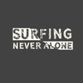 Surfing never alone. Hand drawn quote. Related motivational phrase print poster chalkboard design. Vector vintage illustration