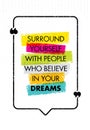 Surround Yourself With People Who Believe In Your Dreams. Inspiring Creative Motivation Quote. Vector Typography