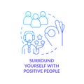 Surround yourself with positive people blue gradient concept icon