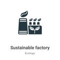 Sustainable factory vector icon on white background. Flat vector sustainable factory icon symbol sign from modern ecology