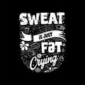 Sweat is just fat crying abstract lettering about sport and fitness for poster or print design. Healthy lifestyle. Modern calligra