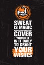 Sweat Is Like Magic. Cover Yourself In It Daily To Grant Your Wishes. Train Hard Fitness Workout Motivation Quote