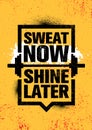 Sweat Now. Shine Later. Inspiring Workout and Fitness Gym Motivation Quote Illustration Sign.
