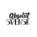 Swedish text: Absolutely Swedish. Lettering. calligraphy vector illustration. Absolut svensk Royalty Free Stock Photo