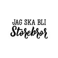 Swedish text: I`m going to be big brother. Lettering. calligraphy vector illustration. Jag ska bli storbror Royalty Free Stock Photo