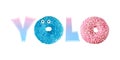 Sweet blue and pink donuts as letters in word YOLO. Motivation phrase You Only Live Once isolated on white background