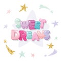 Sweet dreams cute design for pajamas, sleepwear, t-shirts. Cartoon letters and stars in pastel colors with glitter