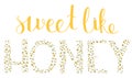 Sweet like honey lettering. Hand drawn vector design.