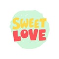 Sweet Love lettering. Hand drawn iillustration. Vector