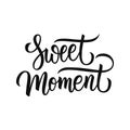 Sweet Moment handwritten inscription. Hand drawn lettering. Creative typography for your design.