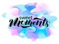 Sweet moments brush lettering. Vector illustration for banner