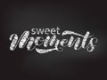 Sweet moments brush lettering. Vector illustration for clothing