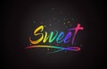 Sweet Word Text with Handwritten Rainbow Vibrant Colors and Confetti