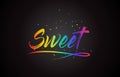 Sweet Word Text with Handwritten Rainbow Vibrant Colors and Confetti