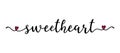 Sweetheart quote as banner or logo, hand sketched. Funny Valentines love phrase. Lettering