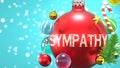 Sympathy and Xmas holidays, pictured as abstract Christmas ornament ball with word Sympathy to symbolize the connection and Royalty Free Stock Photo